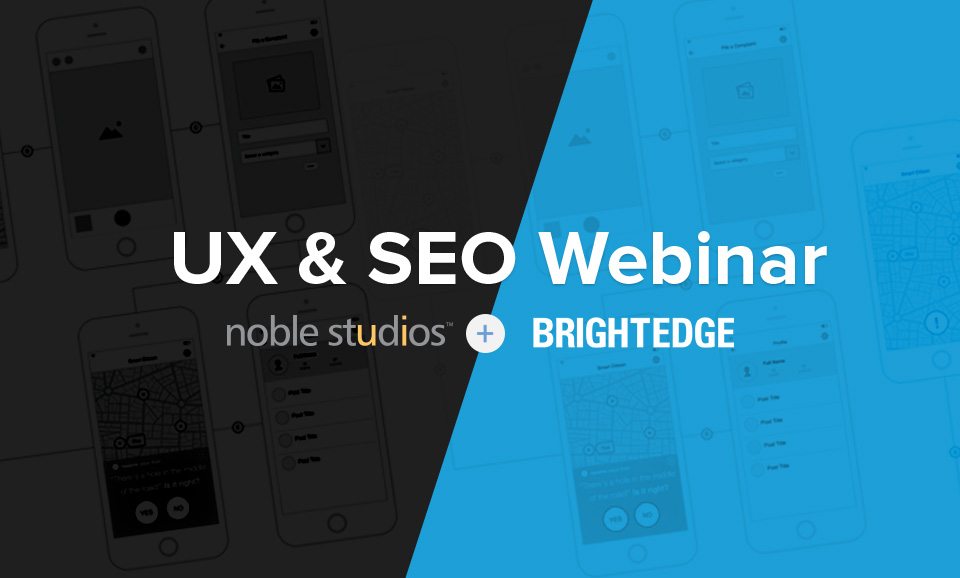 This union of SEO and UX is the topic of Noble Studios’ next webinar, co-hosted by our friends at BrightEdge.