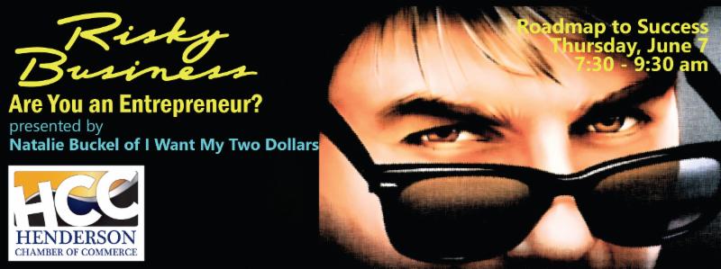 As part of the Henderson Chamber of Commerce Foundation’s Roadmap to Success workshop series, Natalie Buckel of I Want My Two Dollars will present “Risky Business: Are You an Entrepreneur?"